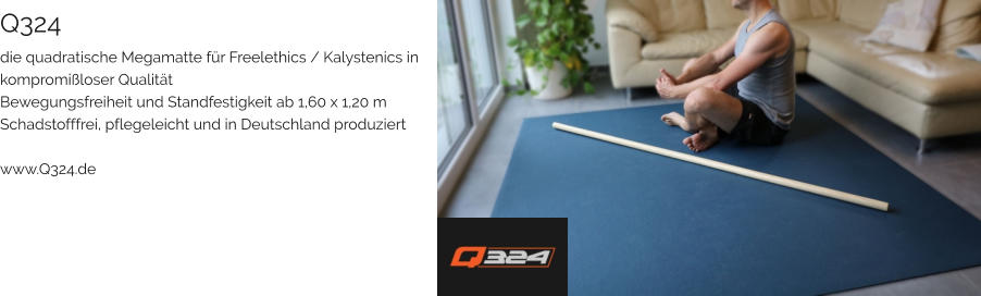 Q324 die quadratische Megamatte für Freelethics / Kalystenics in kompromißloser Qualität Bewegungsfreiheit und Standfestigkeit ab 1,60 x 1,20 m Schadstofffrei, pflegeleicht und in Deutschland produziert  www.Q324.de
